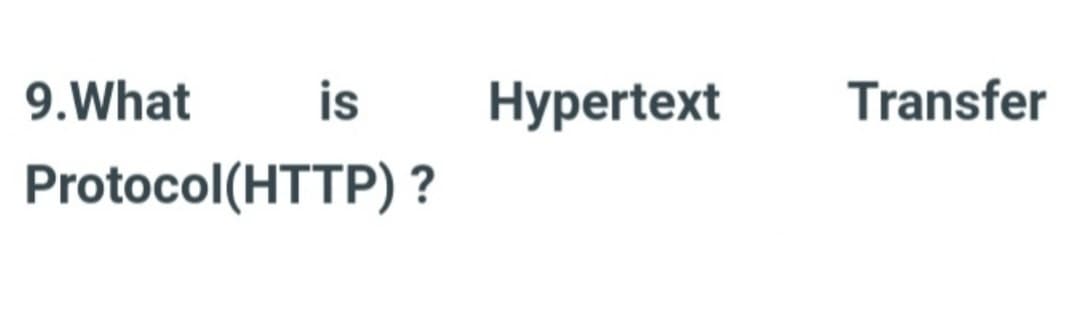 9.What
is
Protocol (HTTP)?
Hypertext
Transfer