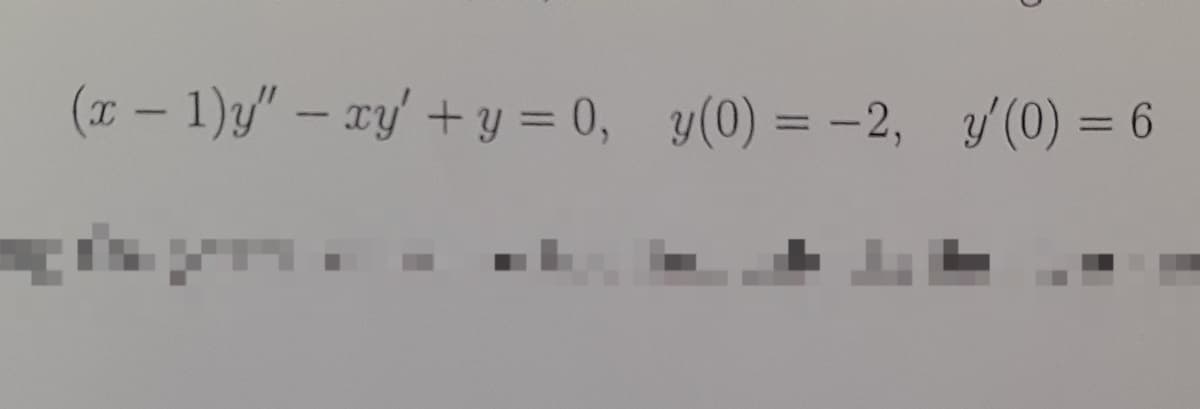 (x - 1)y" - xy + y = 0, y(0) = -2, y'(0) = 6