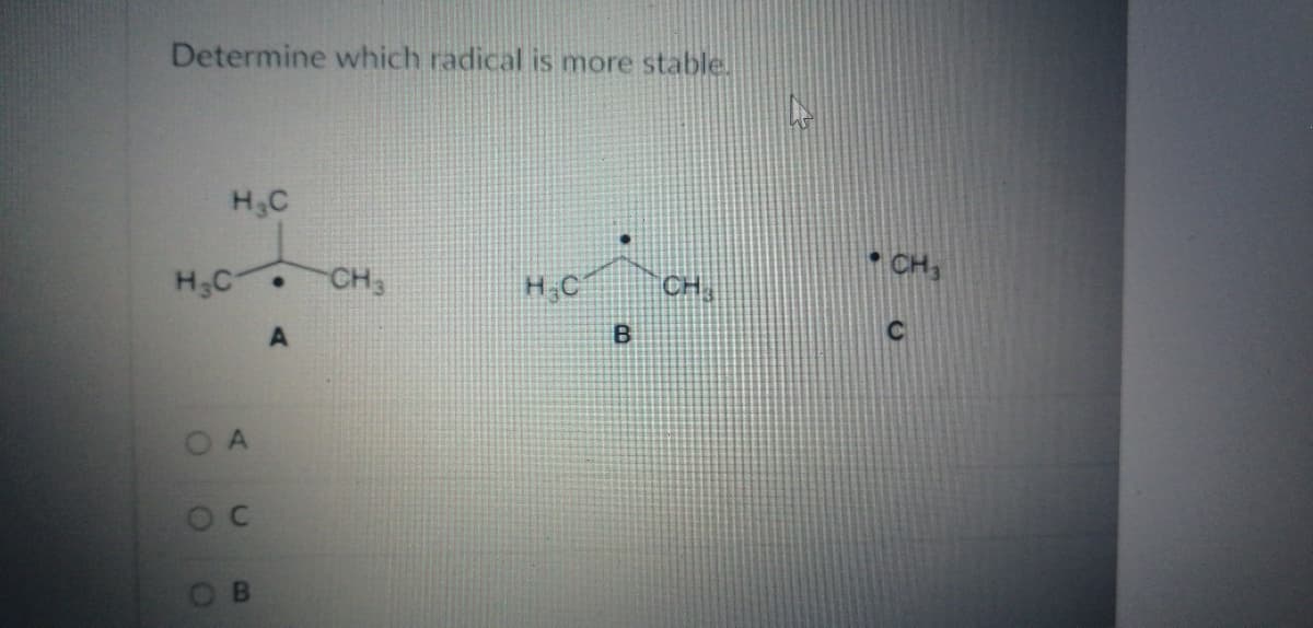 Determine which radical is more stable.
H3C
• CH3
H3C
CH3
H C
CH
OA
