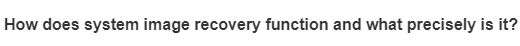 How does system image recovery function and what precisely is it?