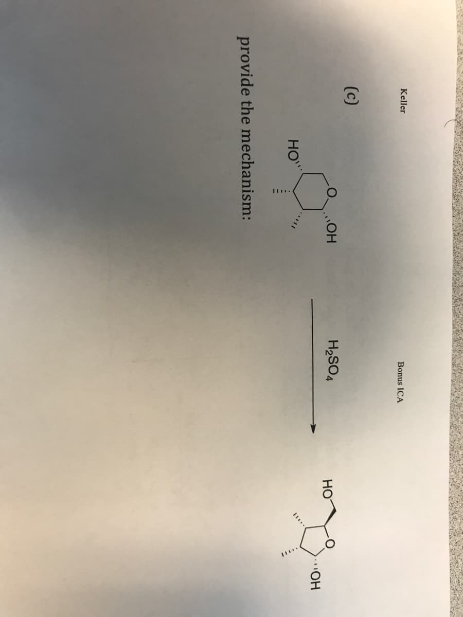 Keller
(c)
HOW
ОН
provide the mechanism:
Bonus ICA
H₂SO4
НО
III..
...OH