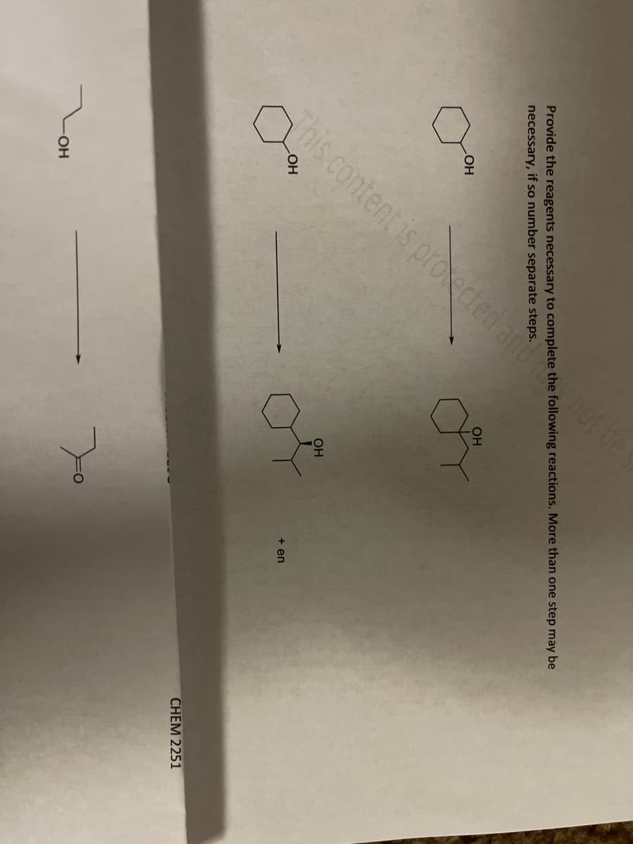 as content is proocted and
Provide the reagents necessary to complete the following reactions. More than one step may be
necessary, if so number separate steps.
LOH
-OH
OH
OH
+ en
CHEM 2251