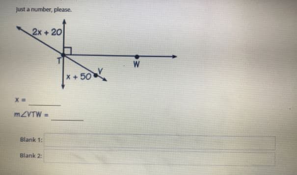 just a number, please.
2x +20
W
x + 50
MZVTW =
Blank 1:
Blank 2:
