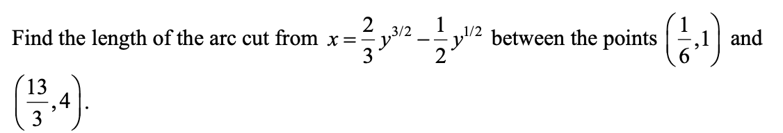 Find the length of the arc cut from x==
3
3/2
1/2
between the points
,1 | and
13
.4
3
