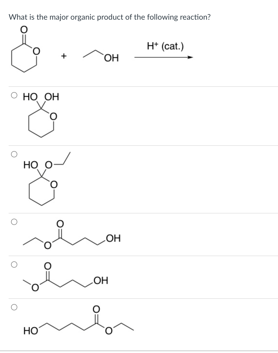 What is the major organic product of the following reaction?
H* (cat.)
+
HO,
О НО ОН
НО О
HO
HO
HO
