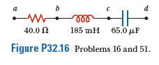 a
d
40.0 N
185 mH 65.0 µF
Figure P32.16 Problems 16 and 51.
