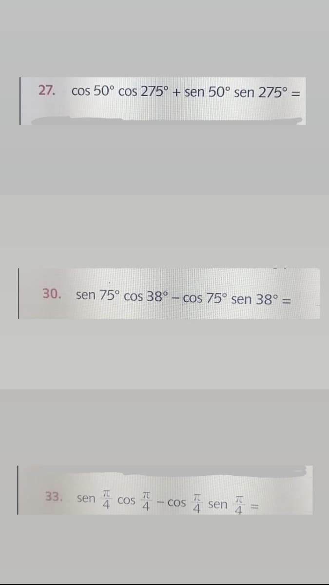 cos 50° cos 275° + sen 50° sen 275° =
27.
30.
sen 75° cos 38° – cos 75° sen 38° =
sen cos - cos sen
33.
