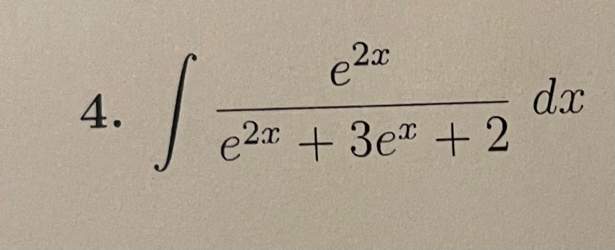 dx
e2x +3e + 2
4.
