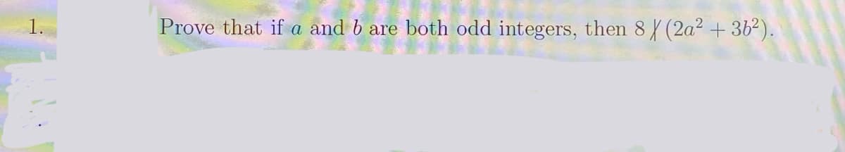 Prove that if a and b are both odd integers, then 8 (2a2 + 36²).
