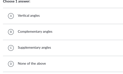 Choose 1 answer:
Vertical angles
B
Complementary angles
Supplementary angles
None of the above

