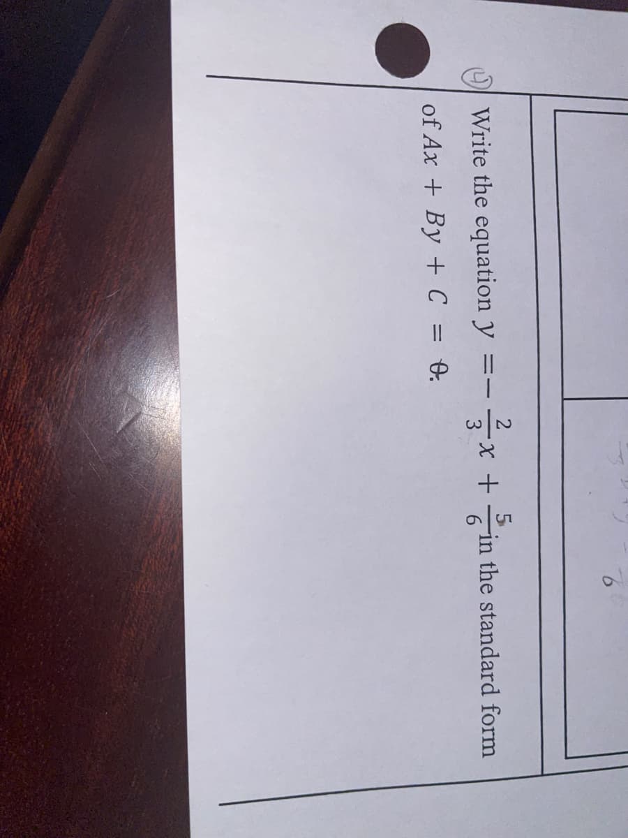 O Write the equation y
를x + 등
5
in the standard form
of Ax + By + C = +.
