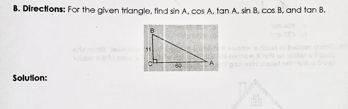 B. Directions: For the given triangle, find sin A, cos A, tan A, sin B, cos B, and tan B.
B
o SEN
wonw s oces ol haoan te
beocen Jert oo obel a coool
proi woh uot s o w
11
1bbsi ei ea
60
Solution:
