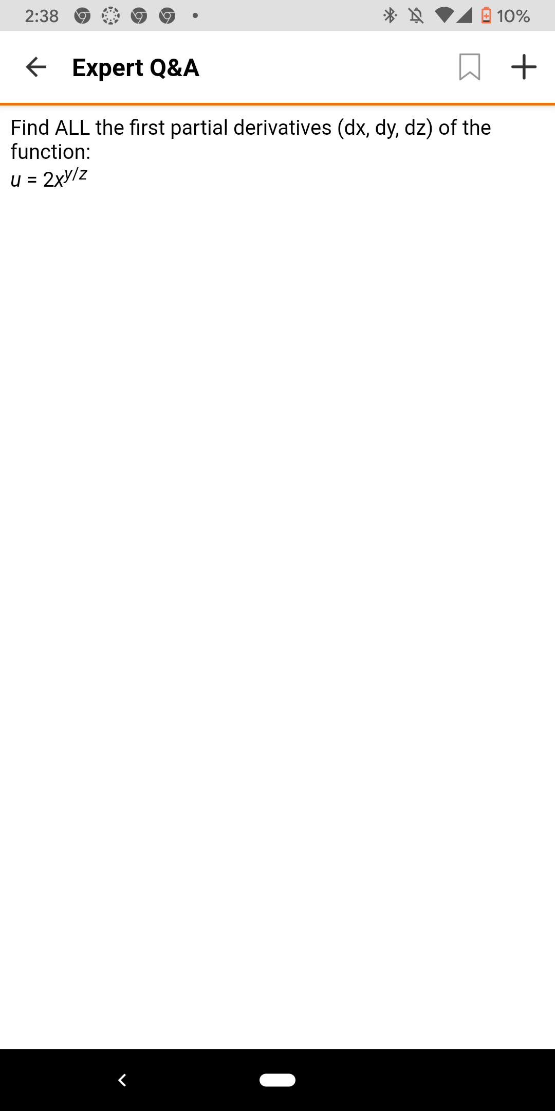 2:38
O 10%
E Expert Q&A
Find ALL the first partial derivatives (dx, dy, dz) of the
function:
u = 2xy/z
%3D
