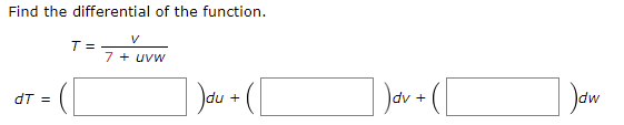 Find the differential of the function.
7 + uvw
Da +
| Dov•([
Daw
dT =
