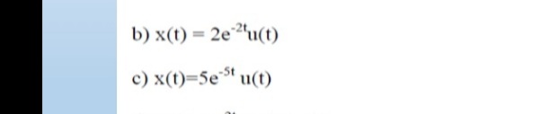 b) x(t) = 2eªu(t)
%3D
c) x(t)=5e u(t)
