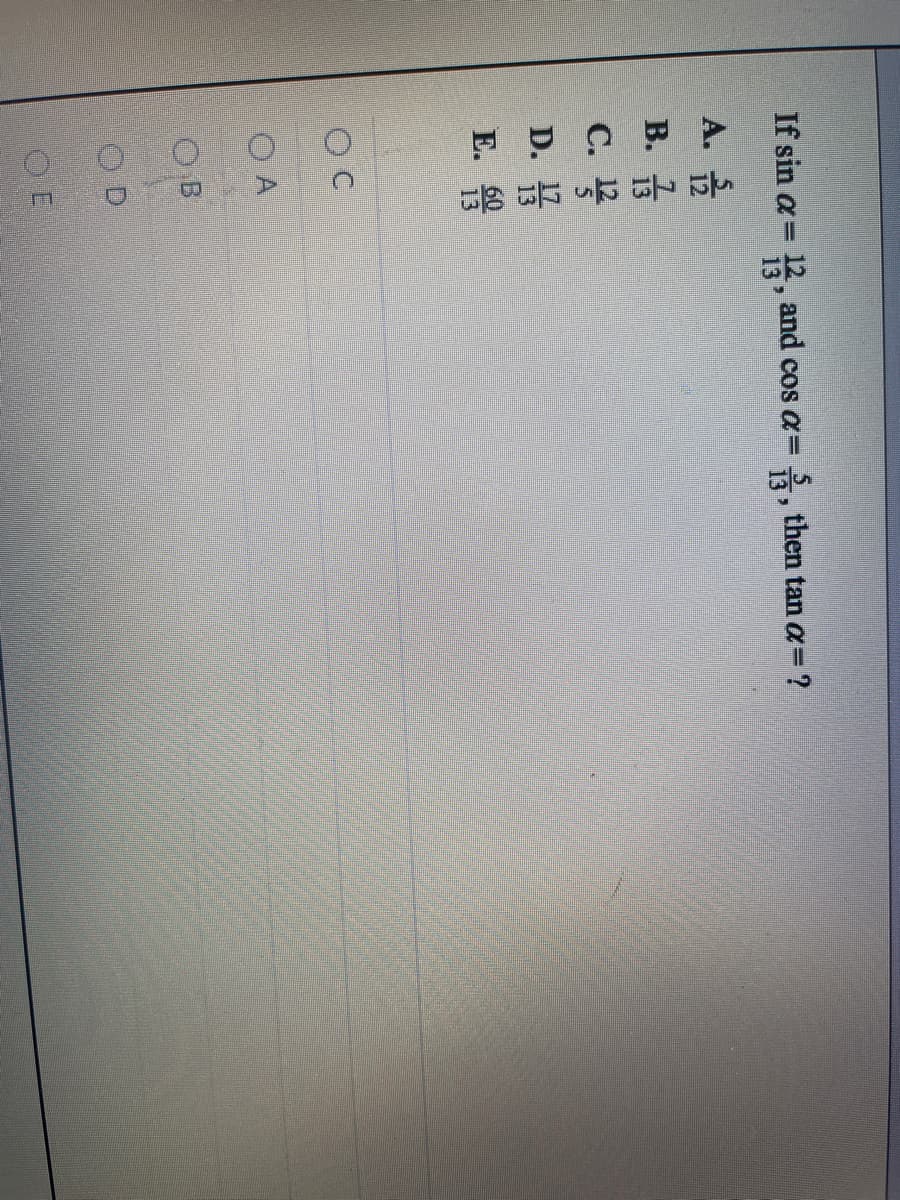 If sin a= 12, and cos a= , then tan a= ?
A.
В. 1
С.
C. 12
D.
E. 60
13
O A
