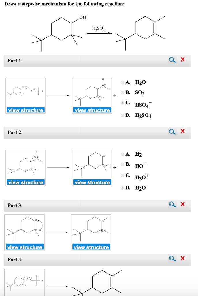 Draw a stepwise mechanism for the following reaction:
Part 1:
view structure
Part 2:
OH
H₂SO
xa
view structure
Part 3:
view structure
Part 4:
Cont
view structure
view structure
view structure
+
A. H₂O
B.
SO2
C. HSO4
D. H₂SO4
A. H₂
ов. Но
C. H30+
D. H₂O
Q X
X
QX
ох