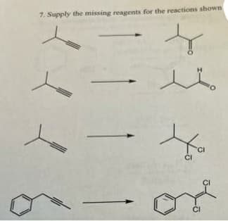 7. Supply the missing reagents for the reactions shown
CI
CI
