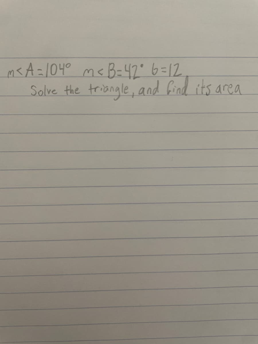 ms A=104° mc B=42° 6=12
Solve the triangle, and find its area
