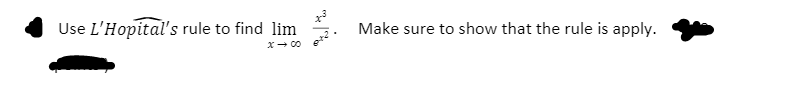 Use L'Hopital's rule to find lim
Make sure to show that the rule is apply.
