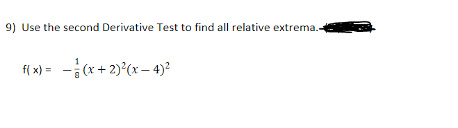 9) Use the second Derivative Test to find all relative extrema.-
f( x) = -(x + 2)°(x - 4)?
