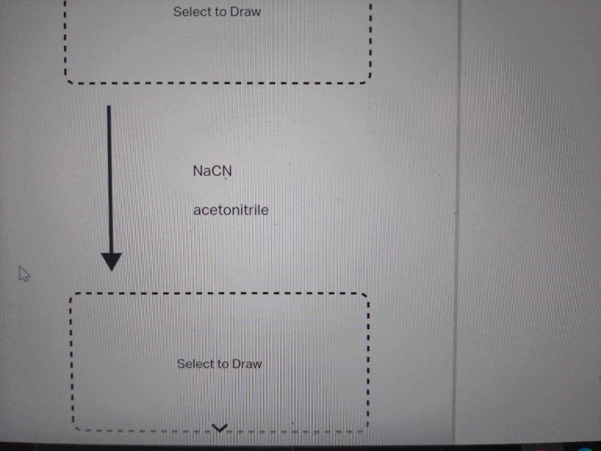 Select to Draw
NaCN
acetonitrile
Select to Draw
IMA