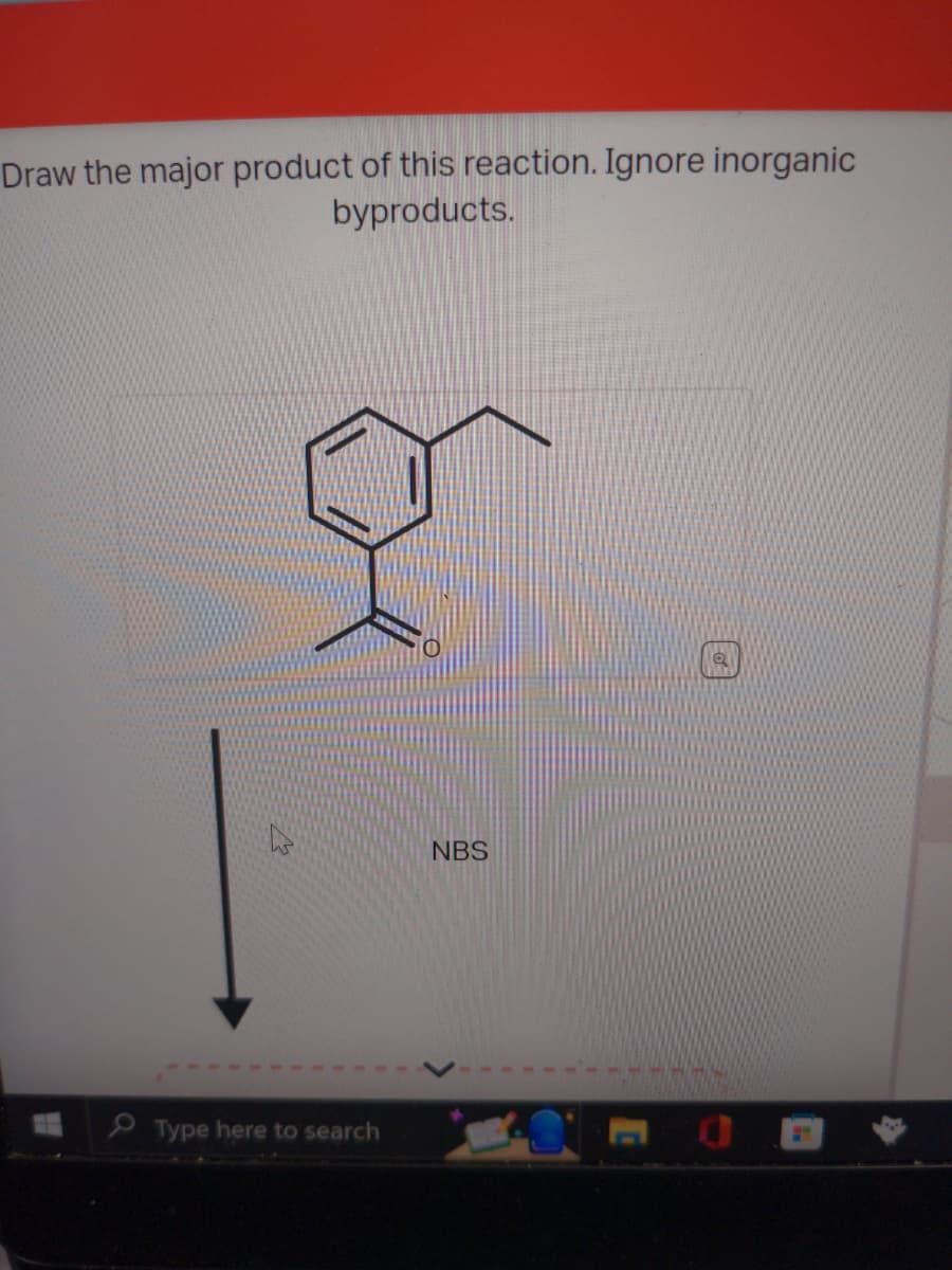 Draw the major product of this reaction. Ignore inorganic
byproducts.
Type here to search
NBS
10