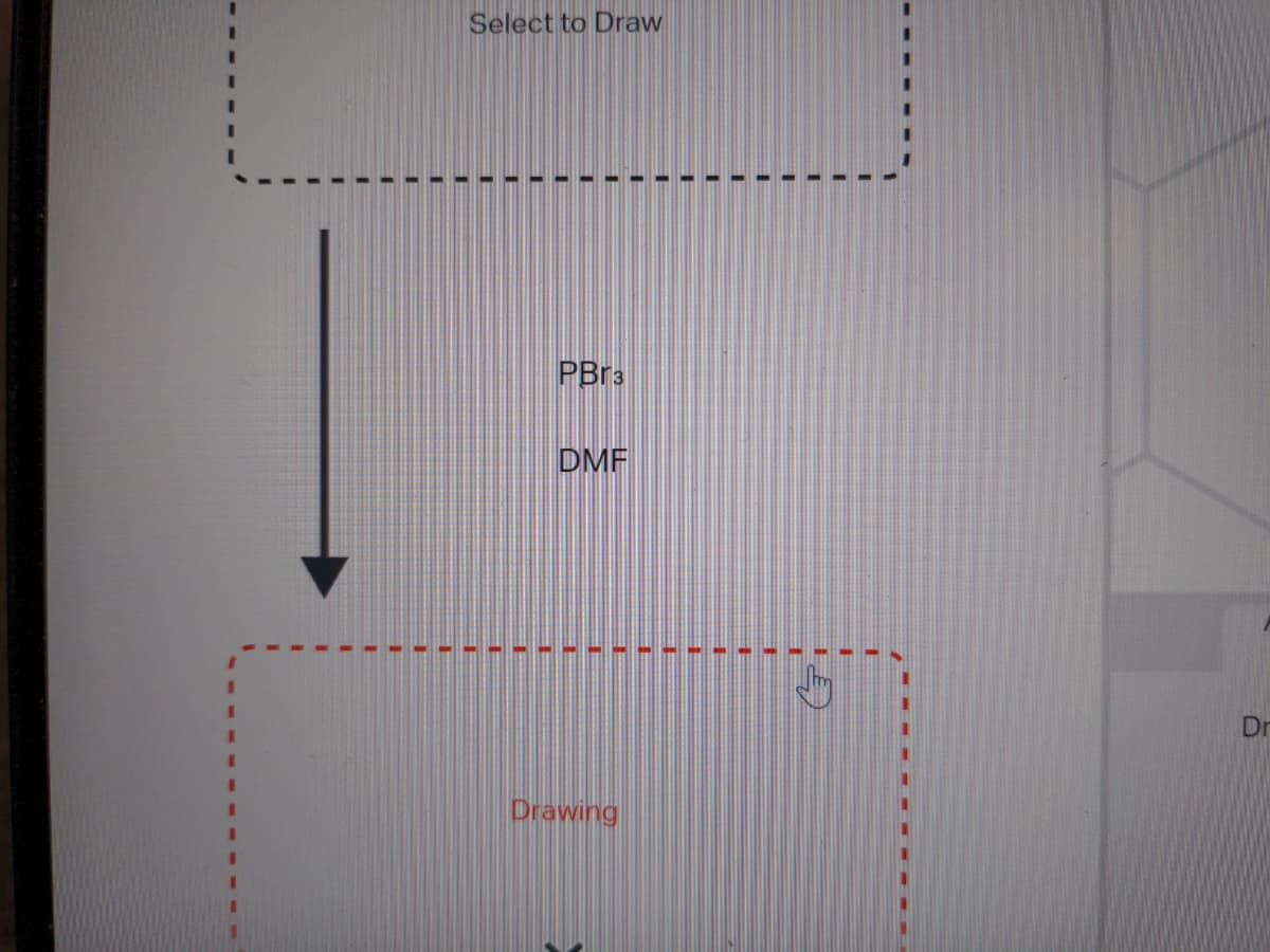 1
Select to Draw
L
L
1
1
11
E
EI
PBr3
B
DMF
T
Drawing
E
E
E
L
T
11
E
LE
T
Dr