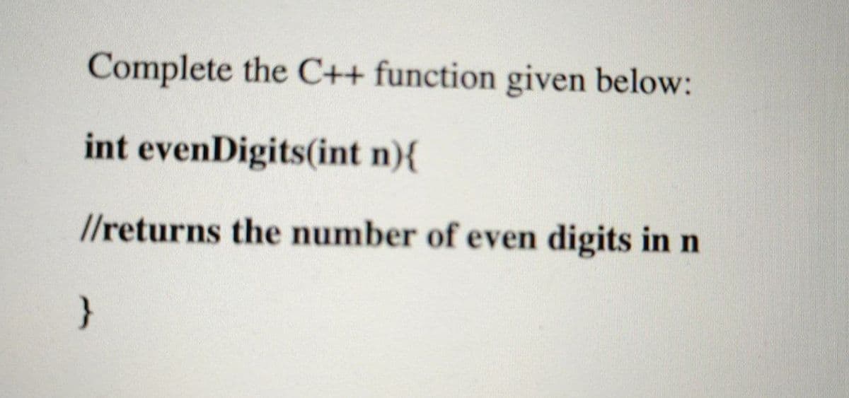 Complete the C++ function given below:
int evenDigits(int n){
//returns the number of even digits in n
}
