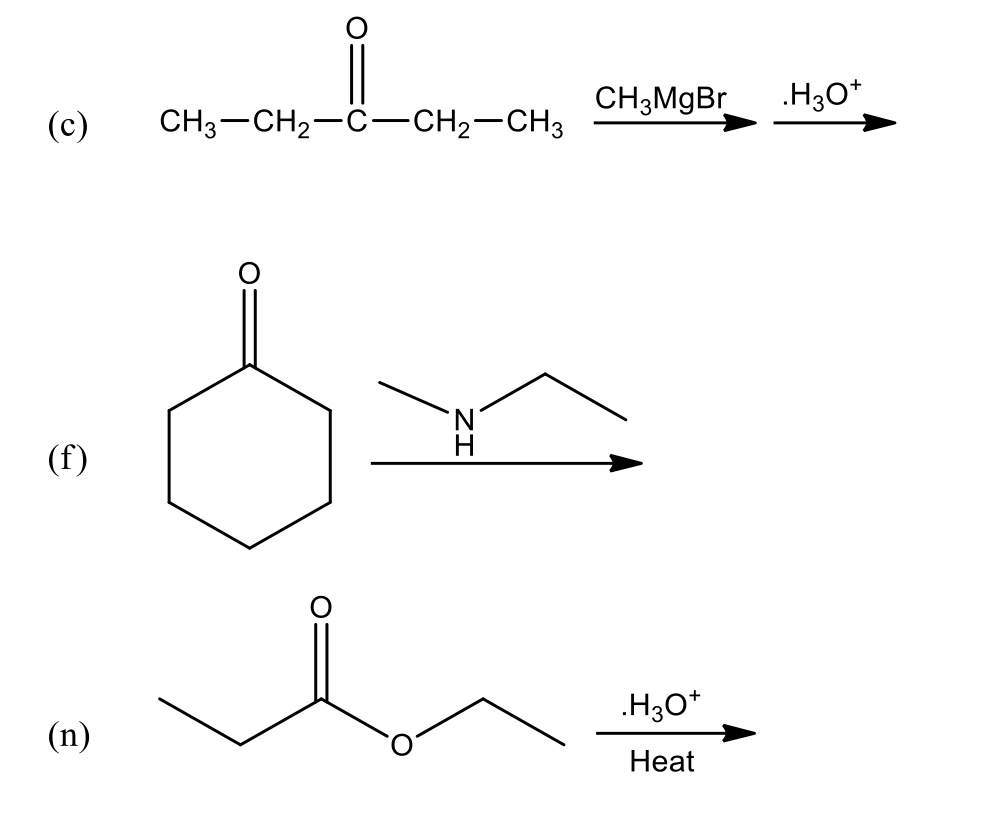 CH3MGBR
.H30*
(с)
CH3-CH2-C-CH2-CH3
N.
(f)
.H3O*
(n)
Нeat
