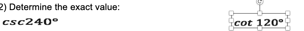 2) Determine the exact value:
csc240°
cot 120°