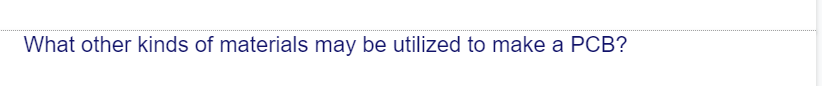 What other kinds of materials may be utilized to make a PCB?