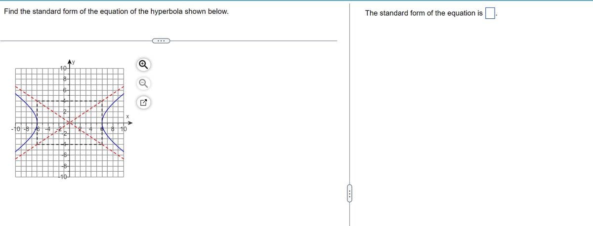 Find the standard form of the equation of the hyperbola shown below.
10-
#
-8
C
The standard form of the equation is