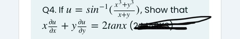x'+y³
:), Show that
x+y
.3
Q4. If u = sin
ди
+Y ãy
X-
dx
ди
= 2tanx (2
