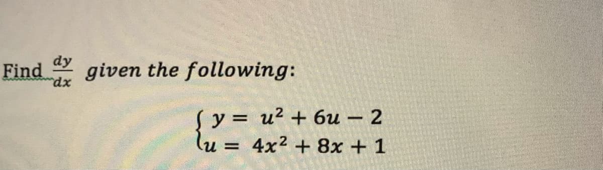 dy
Find
* given the following:
Sy = u² + 6u – 2
4x2 + 8x + 1
-
