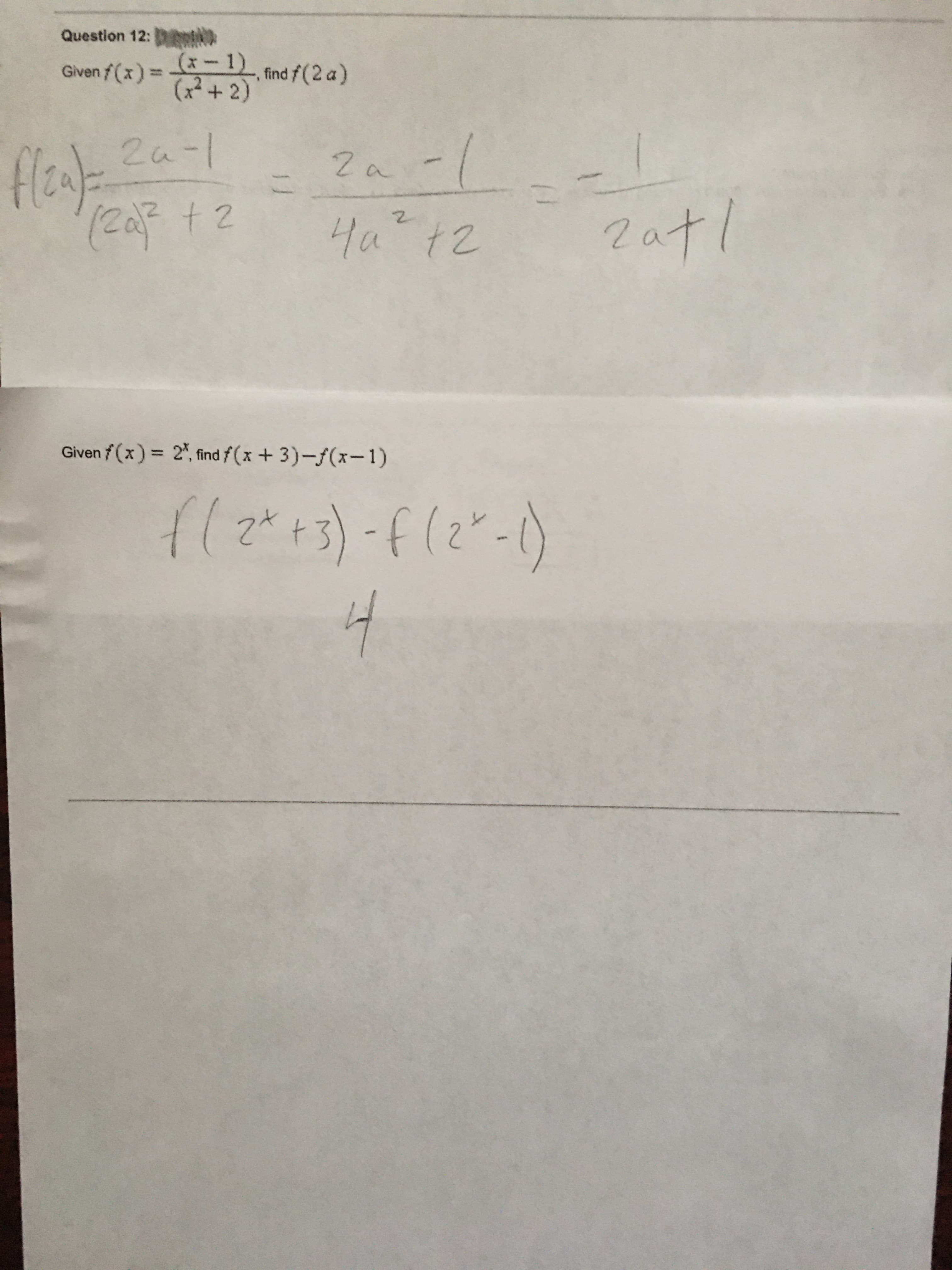 (x-1)
(x²+2)
Given f(x)=
,find f(2 a)
2a-1
4a
Given f (x) = 2, find f (x + 3)-f(x-1)
11
