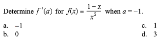 Determine f"(a) for f(x)
1-x
when a =-1.
а.
-1
с.
1
b. 0
d. 3
To
