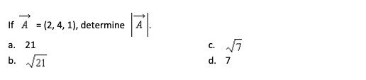 If
A
= (2, 4, 1), determine A
а.
21
С.
b. 21
d. 7
