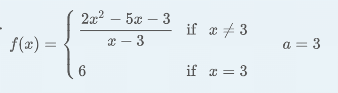 f(x)
=
2x² - 5x - 3
x - 3
х
6
if x + 3
if x = 3
=
a = 3