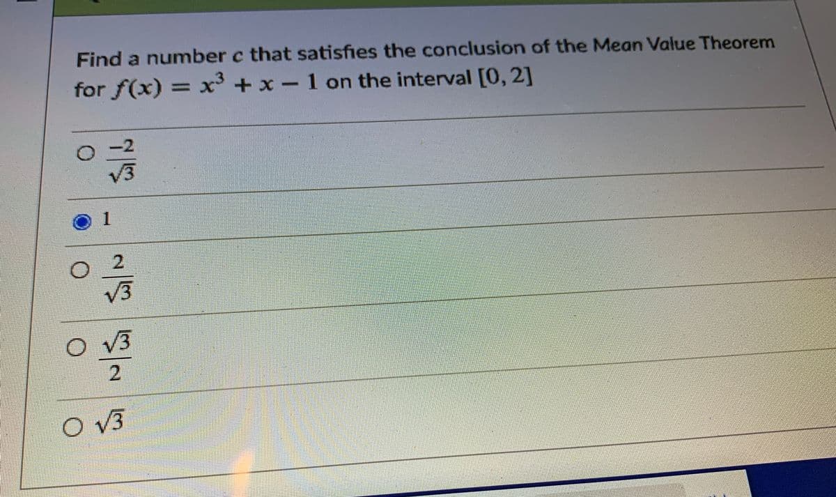 Find a number c that satisfies the conclusion of the Mean Value Theorem
for f(x) = x +x – 1 on the interval [0, 2]
%3D
V3
1
2.
V3
V3
2.
O V3
