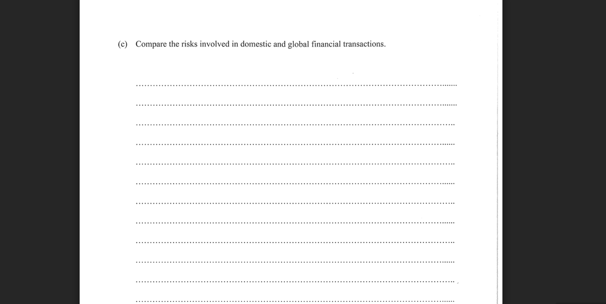 (c) Compare the risks involved in domestic and global financial transactions.
