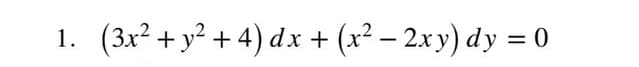 1. (3x² +y² + 4) dx +
(x² – 2x y) dy = 0
%D
|
