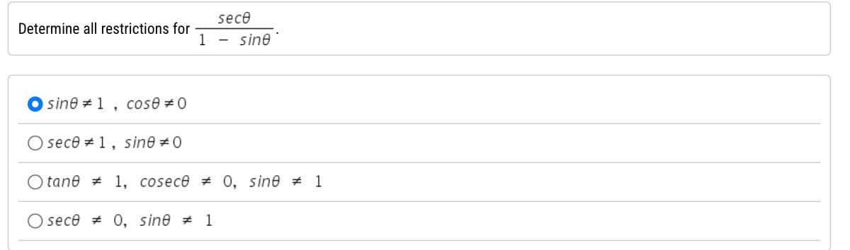 sece
Determine all restrictions for
1
-
sine
sine #1,
cose #0
Osece 1, sine #0
Otane 1, cosec0 % 0, sine # 1
sece 0, sine # 1