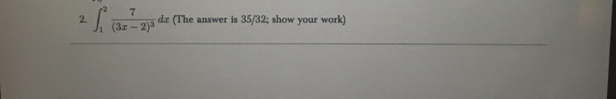 2 S₁ (322)
7
(3x - 2)³
dx (The answer is 35/32; show your work)