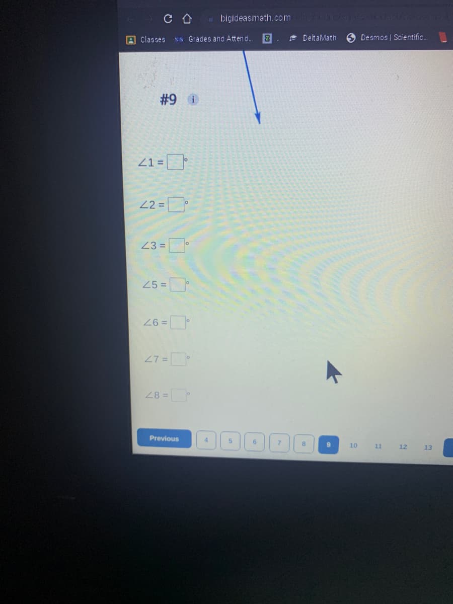 bigideasmath.com
A classes SIs Grades and Atten d.
* DeltaMath
6 Desmos | Scientific.
#9
Z1 =
22 =
23 =0
25 =
27 =
28
Previous
4.
7.
10
11
12
13
