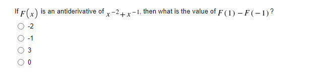 If f(x)
is an antiderivative of -24 x-1, then what is the value of F(1) – F(-1)?
+
O O
