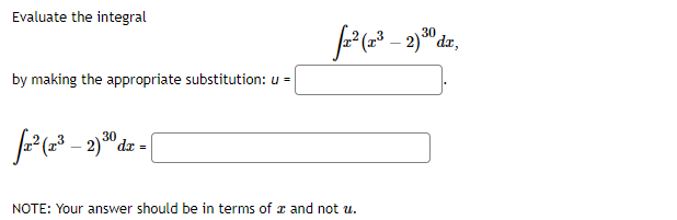 Evaluate the integral
30
by making the appropriate substitution: u =
=
NOTE: Your answer should be in terms of z and not u.
