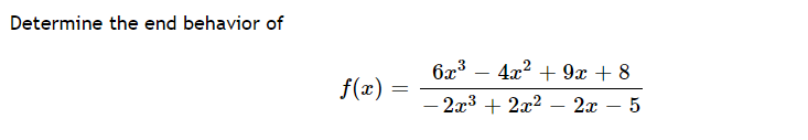 Determine the end behavior of
6x3
f(x) =
4x2 + 9x + 8
%3D
- 2x3 + 2x? – 2x
5
