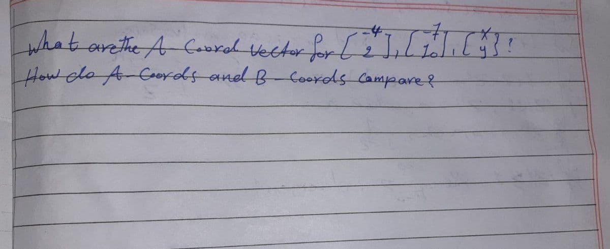 what
How do A-Coords and B-Coords compare?
are the A Coord Vector for [ 2² ], [1]], [^^] !