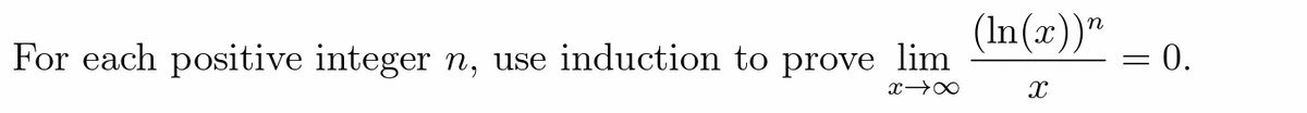 (In(x))"
= 0.
For each positive integer n, use induction to prove lim
